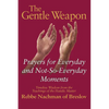 The Gentle Weapon: Prayers for Everyday and Not-So-Everyday Moments--Timeless Wisdom from the Teachings of the Hasidic Master, Rebbe Nachman of Breslo - Paperback