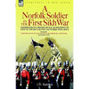A Norfolk Soldier in the First Sikh War -A Private Soldier Tells the Story of His Part in the Battles for the Conquest of India - Paperback