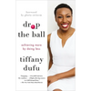 Drop the Ball: Achieving More by Doing Less - Paperback