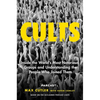 Cults: Inside the World's Most Notorious Groups and Understanding the People Who Joined Them - Hardcover