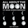 All About The Moon (Phases of the Moon) 1st Grade Science Workbook - Paperback
