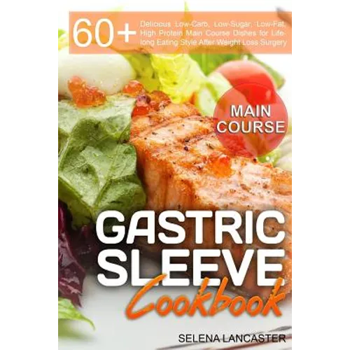 Gastric Sleeve Cookbook: MAIN COURSE - 60 Delicious Low-Carb, Low-Sugar, Low-Fat, High Protein Main Course Dishes for Lifelong Eating Style Aft - Paperback
