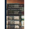 A Genealogy of the Descendants of Thomas Olney: an Original Propretor of Providence, R. I., Who Came From England in 1635 - Paperback