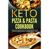 Keto Pizza & Pasta Cookbook: Quick, Easy and Delicious Low-Carb Ketogenic Italian Recipes To Enhance Weight Loss and Healthy Living - Paperback