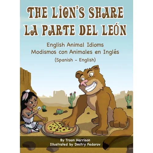 The Lion's Share - English Animal Idioms (Spanish-English): La Parte Del León - Modismos con Animales en Inglés (Español - Inglés) - Hardcover