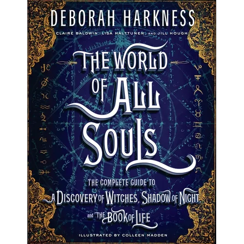 The World of All Souls: The Complete Guide to a Discovery of Witches, Shadow of Night, and the Book of Life - Hardcover