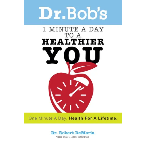 Dr. Bob's 1 Minute a Day to a Healthier You: One Minute a Day, Health for a Lifetime - Paperback