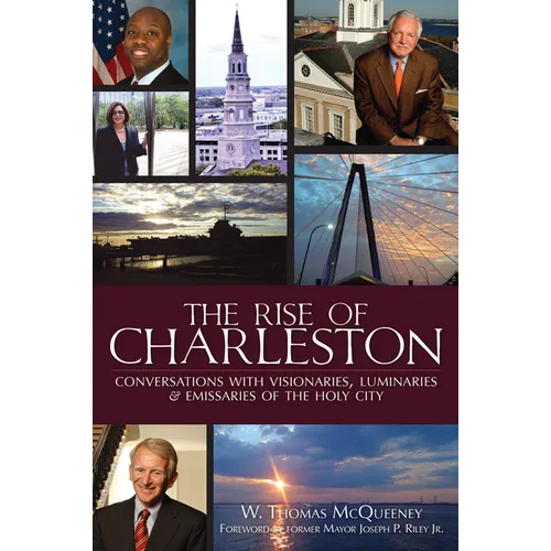 The Rise of Charleston: Conversations with Visionaries, Luminaries & Emissaries of the Holy City - Paperback