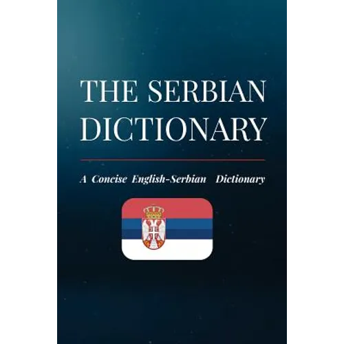 The Serbian Dictionary: A Concise English-Serbian Dictionary - Paperback