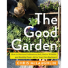 The Good Garden: How to Nurture Pollinators, Soil, Native Wildlife, and Healthy Food' All in Your Own Backyard - Paperback