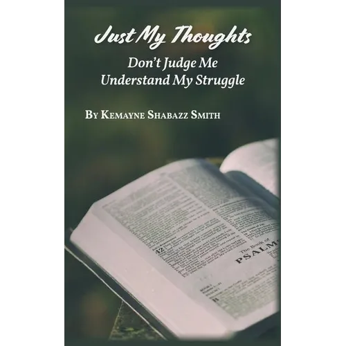 Just My Thoughts: Don't Judge Me Understand My Struggle - Paperback