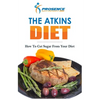The Atkins Diet: How To Cut Sugar From Your Diet - Paperback