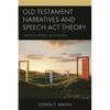 Old Testament Narratives and Speech ACT Theory: Creating Worlds with Words - Hardcover