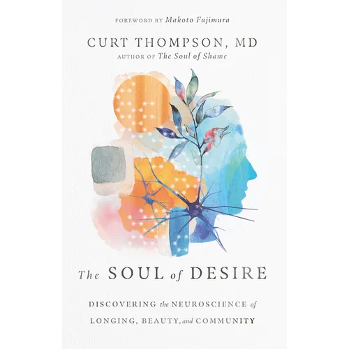 The Soul of Desire: Discovering the Neuroscience of Longing, Beauty, and Community - Hardcover