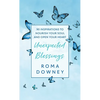 Unexpected Blessings: 90 Inspirations to Nourish Your Soul and Open Your Heart - Hardcover
