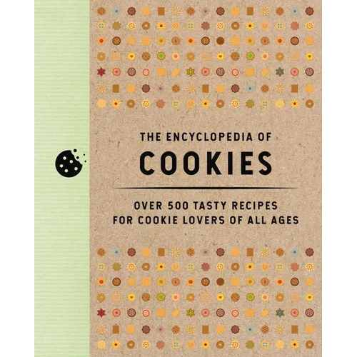 The Encyclopedia of Cookies: Over 500 Tasty Recipes for Cookie Lovers of All Ages - Hardcover