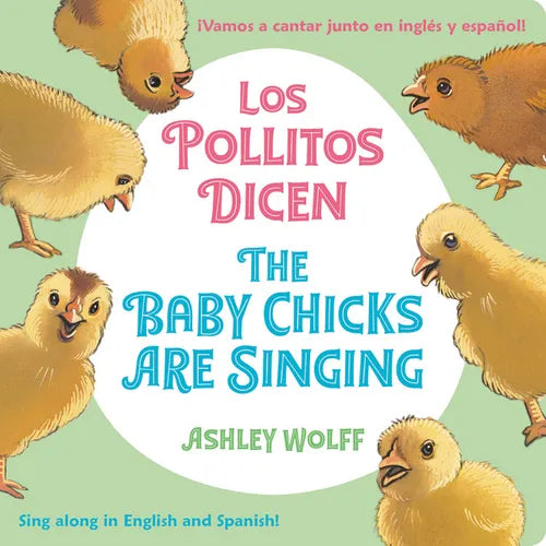 The Baby Chicks Are Singing/Los Pollitos Dicen: Sing Along In English And Spanish!/Vamos A Cantar Junto en Ingles y Espanol! - Board Book