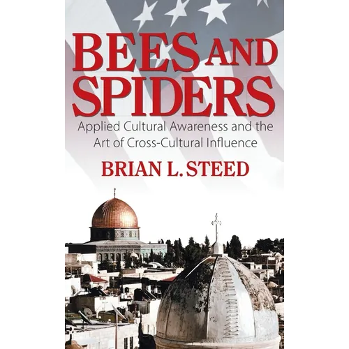 Bees and Spiders: Applied Cultural Awareness and the Art of Cross-Cultural Influence - Hardcover