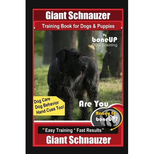 Giant Schnauzer Training Book for Dogs & Puppies By BoneUP DOG Training Dog Care, Dog Behavior, Hand Cues Too! Are You Ready to Bone Up? Easy Training - Paperback