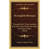 The English Physician: Enlarged With Three Hundred And Sixty-Nine Medicines Made Of English Herbs (1814) - Hardcover