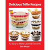 Delicious Trifle Recipes: 42 Easy To Make Layered Desserts - Paperback