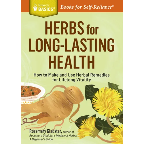 Herbs for Long-Lasting Health: How to Make and Use Herbal Remedies for Lifelong Vitality. a Storey Basics(r) Title - Paperback