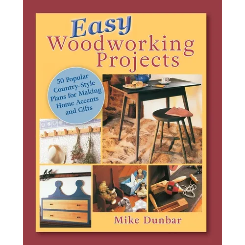 Easy Woodworking Projects: 50 Popular Country-Style Plans to Build for Home Accents, Gifts, or Sale - Paperback