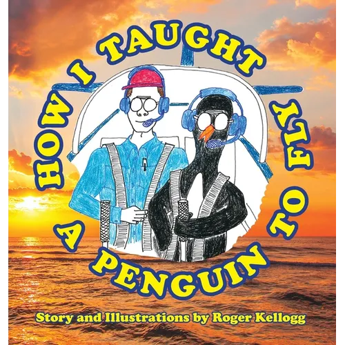 How I Taught A Penguin To Fly: Book 2 - Hardcover