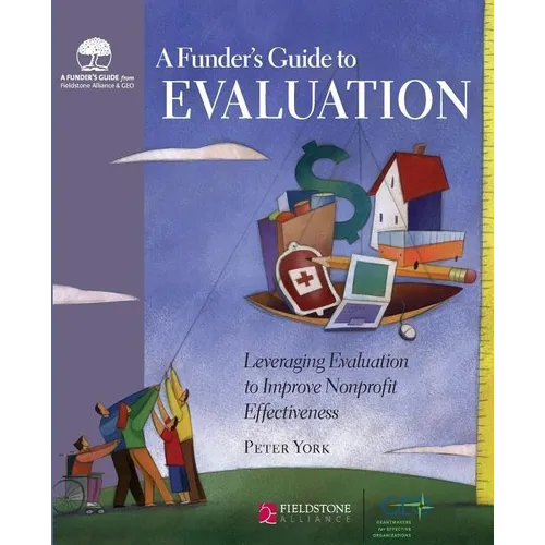 A Funder's Guide to Evaluation: Leveraging Evaluation to Improve Nonprofit Effectiveness - Hardcover