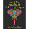 50 of The Greatest Coloring Book: Adult Coloring Book: Stress Relieving Designs of Animals, Mandalas, Flowers, Mythical Creatures, Nature Pages, Geome - Paperback