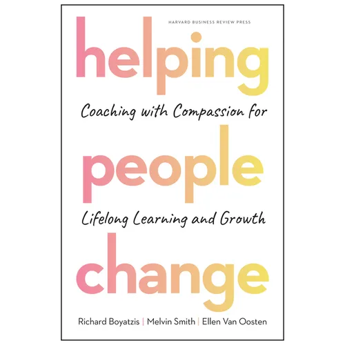 Helping People Change: Coaching with Compassion for Lifelong Learning and Growth - Hardcover