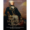 The Marquis de Lafayette: The Life and Legacy of the American Revolution's Most Famous Foreign Soldier - Paperback