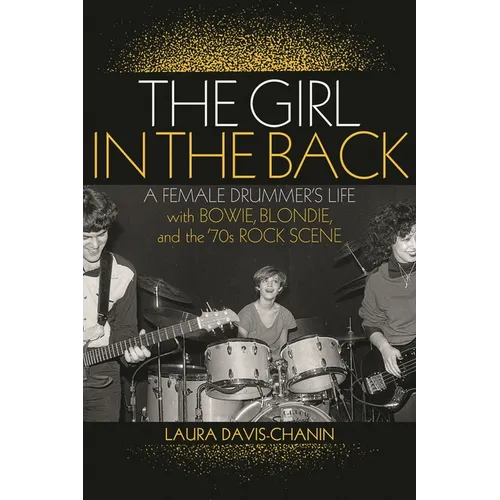 The Girl in the Back: A Female Drummer's Life with Bowie, Blondie, and the '70s Rock Scene - Paperback