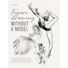 Figure Drawing Without a Model: Anatomy, Movement and Character Expression from Memory and Imagination - Paperback