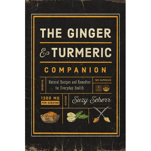 The Ginger and Turmeric Companion: Natural Recipes and Remedies for Everyday Health - Paperback