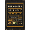 The Ginger and Turmeric Companion: Natural Recipes and Remedies for Everyday Health - Paperback
