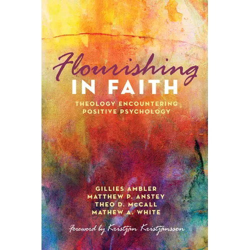 Flourishing in Faith: Theology Encountering Positive Psychology - Hardcover