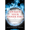 Awaken Your Inner Fire: Ignite Your Passion, Find Your Purpose, and Create the Life That You Love - Paperback