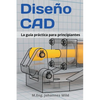 Diseño CAD: La guía práctica para principiantes - Paperback