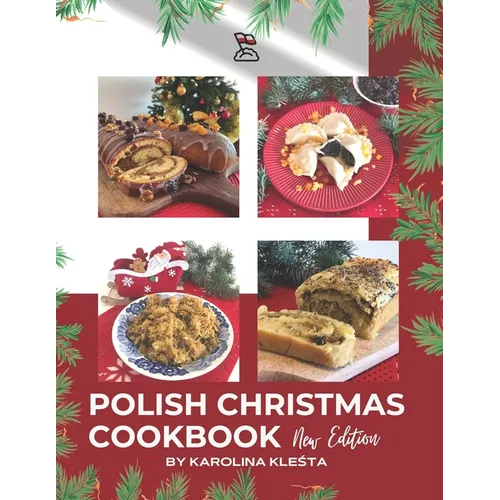 Polish Christmas Cookbook new edition: Everything you need to make your Christmas truly Polish! - Paperback