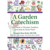 A Garden Catechism: 100 Plants in Christian Tradition and How to Grow Them - Paperback