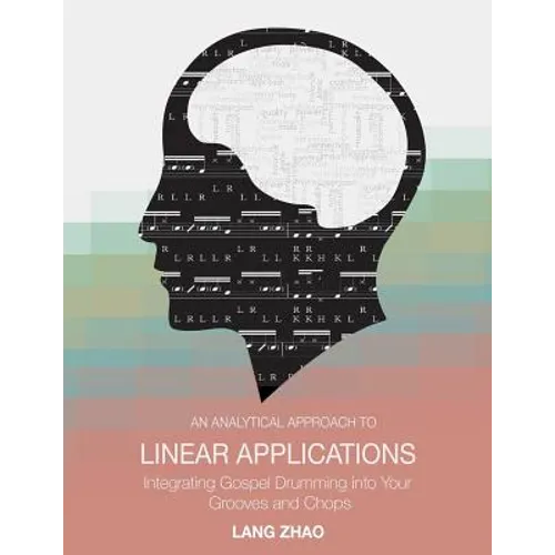 An Analytical Approach to Linear Applications: (Integrating Gospel Drumming into Your Grooves and Chops) - Paperback