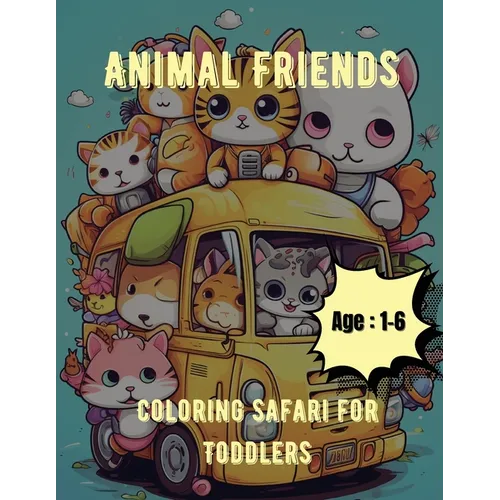 Animal Friends Coloring Safari for Toddlers: Coloring Book for Toddlers: Age: 1,2,3,4,5,6 - Paperback