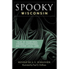 Spooky Wisconsin: Tales of Hauntings, Strange Happenings, and Other Local Lore - Paperback
