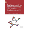 Eurovisions: Identity and the International Politics of the Eurovision Song Contest Since 1956 - Hardcover