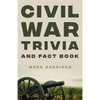 Civil War Trivia and Fact Book: The Ultimate Resource Mastering the History of America's War Between the States - Paperback