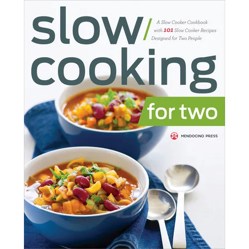 Slow Cooking for Two: A Slow Cooker Cookbook with 101 Slow Cooker Recipes Designed for Two People - Paperback