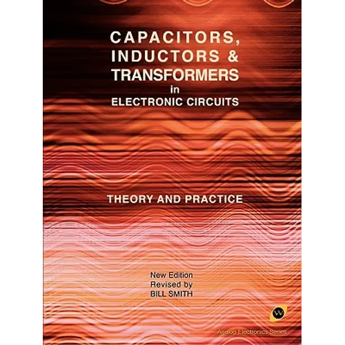 Capacitors, Inductors and Transformers in Electronic Circuits (Analog Electronics Series) - Paperback