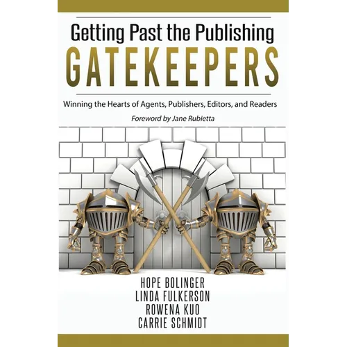 Getting Past the Publishing Gatekeepers: Winning the Hearts of Agents, Publishers, Editors, and Readers - Paperback