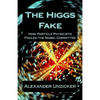 The Higgs Fake: How Particle Physicists Fooled the Nobel Committee - Paperback
